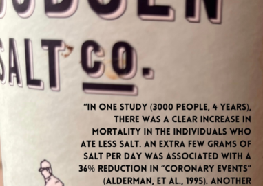 "IN ONE STUDY (3000 PEOPLE, 4 YEARS), THERE WAS A CLEAR INCREASE IN MORTALITY IN THE INDIVIDUALS WHO ATE LESS SALT. AN EXTRA FEW GRAMS OF SALT PER DAY WAS ASSOCIATED WITH A 36% REDUCTION IN "CORONARY EVENTS" (ALDERMAN, ET AL., 1995). ANOTHER STUDY (MORE THAN 11,000 PEOPLE, 22 YEARS) ALSO SHOWED AN INVERSE RELATION BETWEEN SALT INTAKE AND MORTALITY (ALDERMAN, ET AL., 1997)." @raymendeat -RAY PEAT-