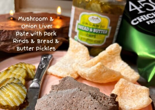 Mushroom & Onion Liver Pate with Pork Rinds & Bread & Butter PIckles